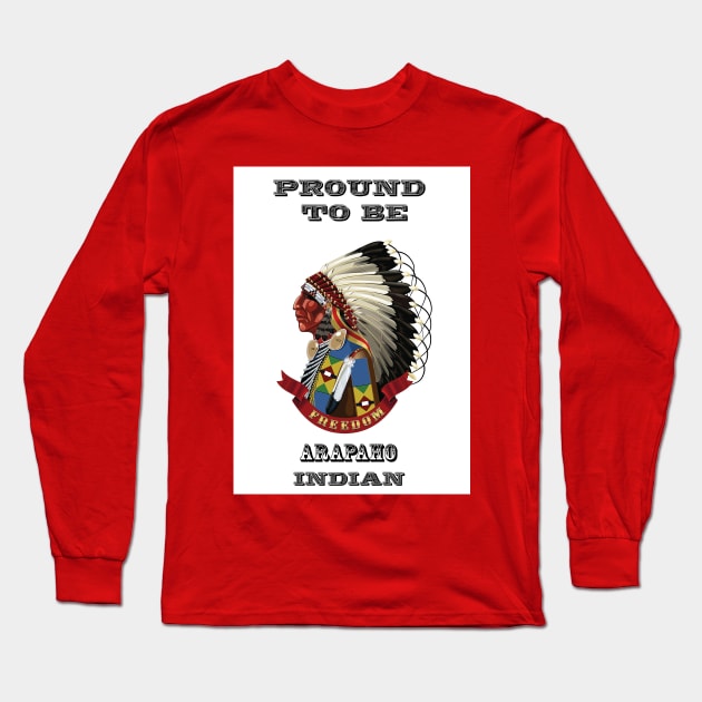 Proud To Be Arapaho Indian Long Sleeve T-Shirt by The Binay Tribal Products